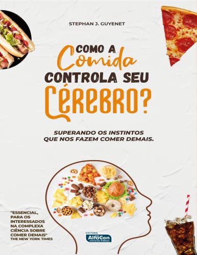 Como a comida controla seu cérebro?: Superando os instintos que nos fazem comer demais