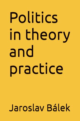 Politics in theory and practice (Politics and History)