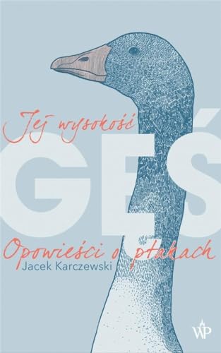 Read Jej wysokość gęś. Opowieści o ptakach