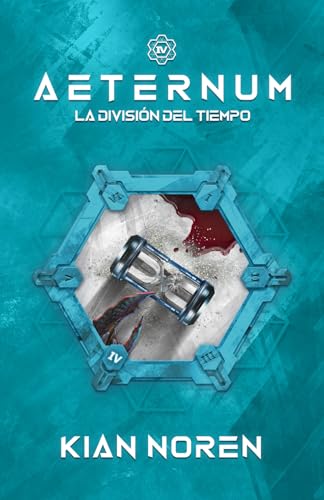 Aeternum IV: La División del Tiempo (Aeternum: Saga de Thriller y Ciencia Ficción) (Spanish Edition)