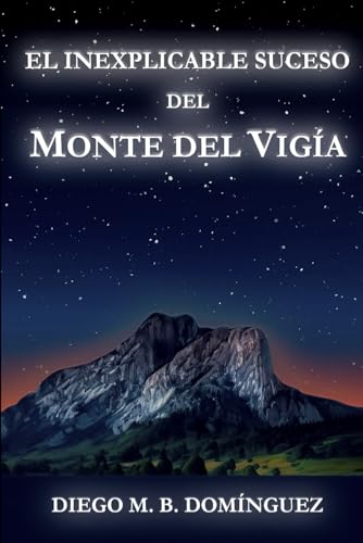 El inexplicable suceso del Monte del Vigía: Una inquietante historia en la que nada es lo que parece (Spanish Edition)