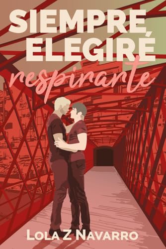 Siempre elegiré respirarte: Romance LGTBI maduro. Polos opuestos que se atraen, amantes y vecinos (Autoconclusivo) (Hoy y siempre nº 2) (Spanish Edition)