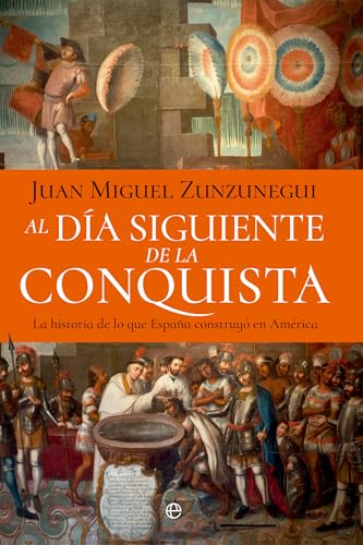 Read Al día siguiente de la conquista: La historia de lo que España construyó en América