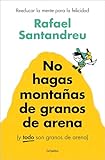 No hagas montañas de granos de arena