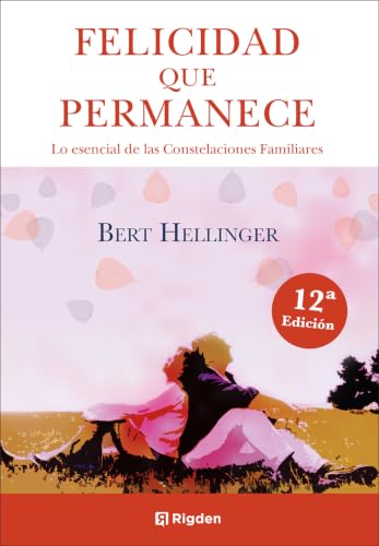 Felicidad que permanece: Lo esencial de las Constelaciones Familiares