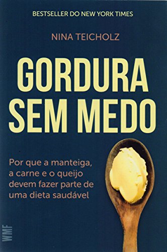 Gordura sem medo: Por que a manteiga, a carne e o queijo devem fazer parte de uma dieta saudável