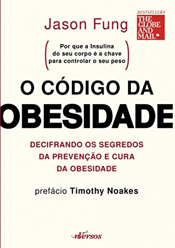 O código da obesidade: decifrando os segredos da prevenção e cura da obesidade