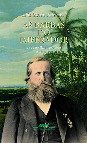 As barbas do imperador: D. Pedro II, um monarca nos trópicos book cover