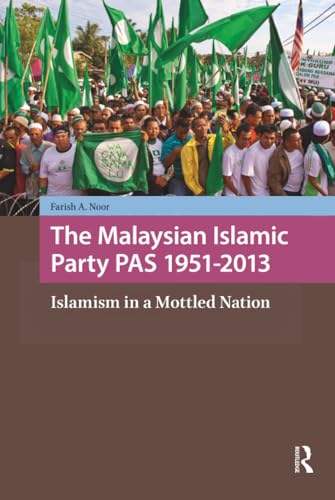 The Malaysian Islamic Party 1951-2013: Islamism in a Mottled Nation book cover