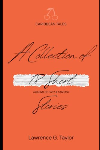 A COLLECTION OF SHORT STORIES: A Blend Of Fact & Fantasy