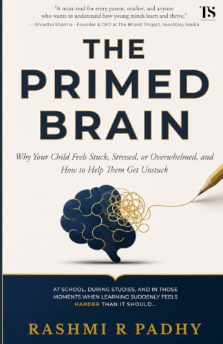 The Primed Brain: Why Your Child Feels Stuck, Stressed, or Overwhelmed and How to Help Them Learn Better