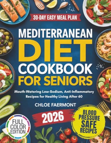 Mediterranean Diet Cookbook for Seniors: Mouth-Watering Low-Sodium, Anti-Inflammatory Recipes for Healthy Living After 60