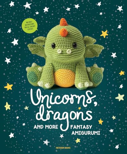Unicorns, Dragons and More Fantasy Amigurumi: Bring 14 Magical Characters to Life! book cover