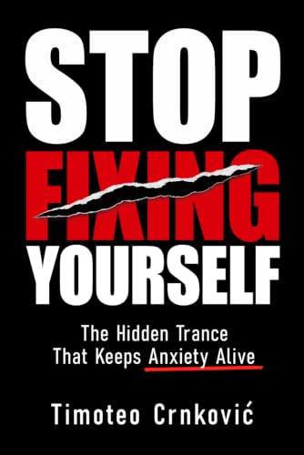 Stop Fixing Yourself: The Hidden Trance That Keeps Anxiety Alive