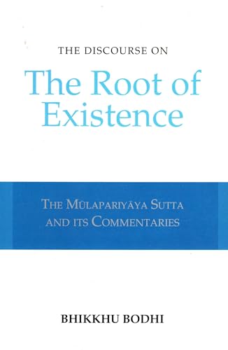 Read The Discourse on the Root of Existence: Mulapariyaya Sutta and Its Commentaries