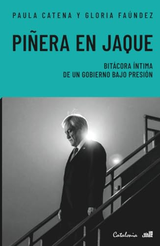 Read Piñera en Jaque: Bitácora íntima de un gobierno bajo presión (Spanish Edition)