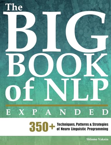The Big Book of NLP, Expanded: 350+ Techniques, Patterns & Strategies of Neuro Linguistic Programming book cover