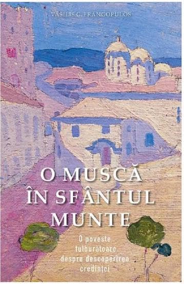Read O muscă în Sfântul Munte. O poveste tulburătoare despre descoperirea credinței
