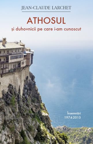 Athosul si duhovnicii pe care i-am cunoscut (Romanian Edition)