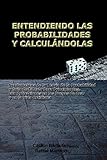 Entendiendo Las Probabilidades Y Calcul Ndolas Fundamentos D