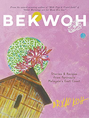 Bekwoh: Stories & Recipes from Peninsula Malaysia's East Coast book cover