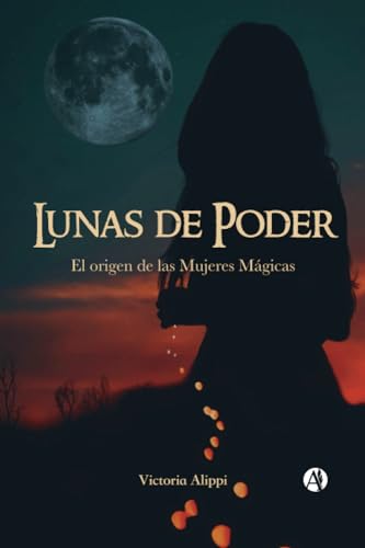 Lunas de Poder: El origen de las Mujeres Mágicas (Spanish Edition)