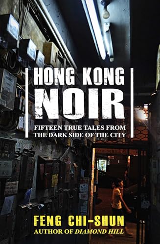 Hong Kong Noir: Fifteen true tales from the dark side of the city