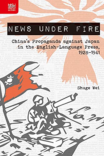 News under Fire: China’s Propaganda against Japan in the English-Language Press, 1928–1941 book cover