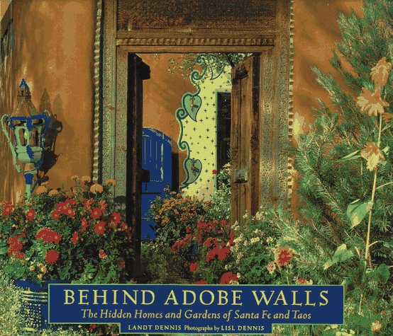 Behind Adobe Walls: The Hidden Homes and Gardens of Santa Fe and Taos book cover