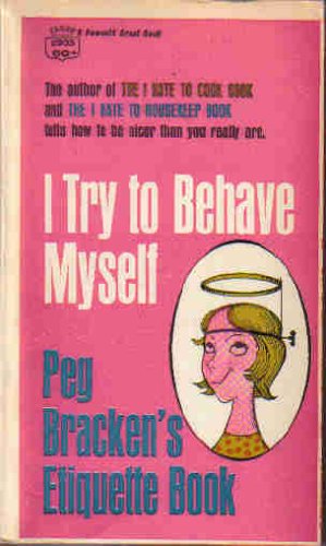 I Try to Behave Myself. Peg Bracken's Etiquette Book book cover