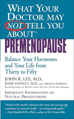 What Your Doctor May Not Tell You About(TM): Premenopause: Balance Your Hormones and Your Life from Thirty to Fifty book cover