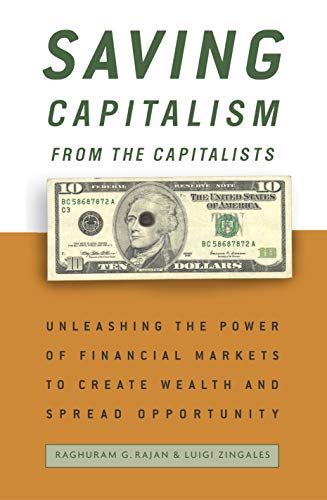 Saving Capitalism from the Capitalists: Unleashing the Power of Financial Markets to Create Wealth and Spread Opportunity book cover