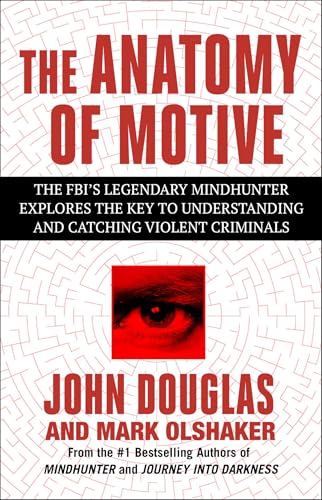 The Anatomy of Motive: The FBI's Legendary Mindhunter Explores the Key to Understanding and Catching Violent Criminals book cover