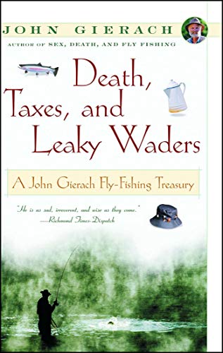 Death, Taxes, and Leaky Waders: A John Gierach Fly-Fishing Treasury book cover