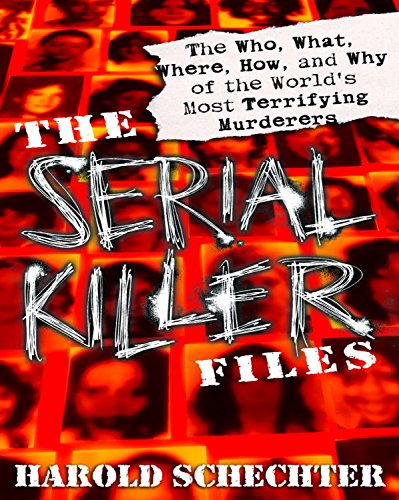 The Serial Killer Files: The Who, What, Where, How, and Why of the World's Most Terrifying Murderers book cover