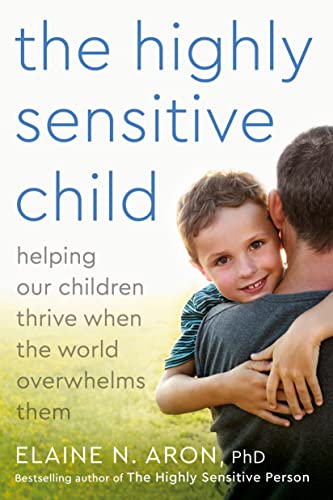 The Highly Sensitive Child: Helping Our Children Thrive When the World Overwhelms Them book cover