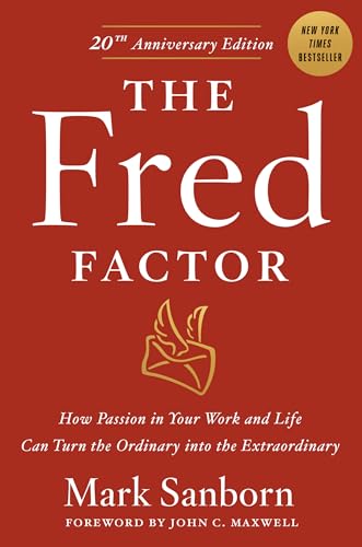 The Fred Factor: How passion in your work and life can turn the ordinary into the extraordinary book cover