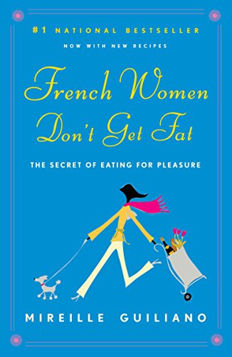 French Women Don't Get Fat: Secrets For Enjoying Food, Having Fun, And Being Thin book cover
