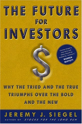 The Future for Investors: Why the Tried and the True Triumph Over the Bold and the New book cover