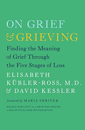 On Grief and Grieving: Finding the Meaning of Grief Through the Five Stages of Loss book cover