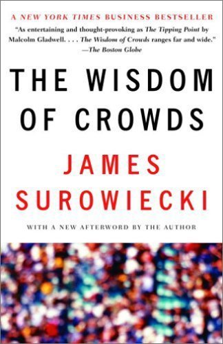 The Wisdom of Crowds: Why the Many Are Smarter Than the Few and How Collective Wisdom Shapes Business, Economies, Societies and Nations book cover