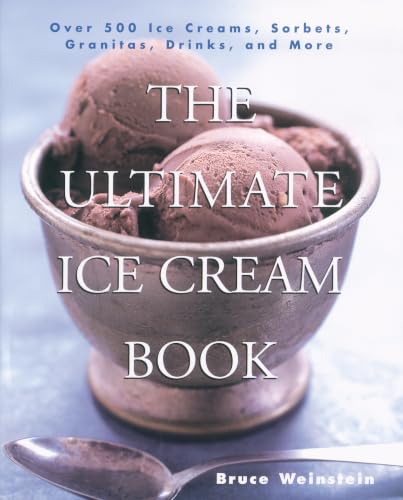 The Ultimate Ice Cream Book: Over 500 Ice Creams, Sorbets, Granitas, Drinks, And More book cover