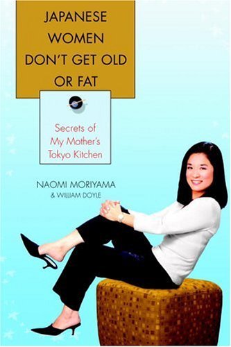 Japanese Women Don't Get Old or Fat: Secrets of My Mother's Tokyo Kitchen book cover
