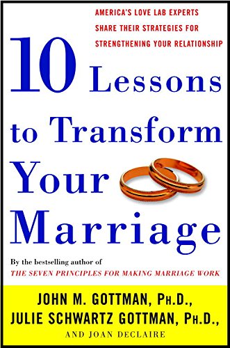 Ten Lessons to Transform Your Marriage: America's Love Lab Experts Share Their Strategies for Strengthening Your Relationship book cover
