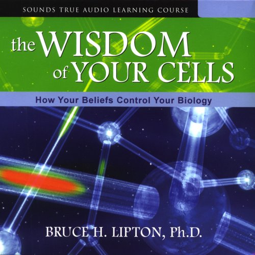 The Wisdom of Your Cells: How Your Beliefs Control Your Biology book cover