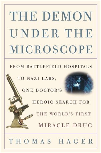 The Demon Under the Microscope: From Battlefield Hospitals to Nazi Labs, One Doctor's Heroic Search for the World's First Miracle Drug book cover