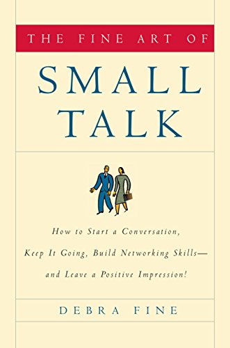 The Fine Art of Small Talk: How to Start a Conversation, Keep It Going, Build Networking Skills and Leave a Positive Impression! book cover