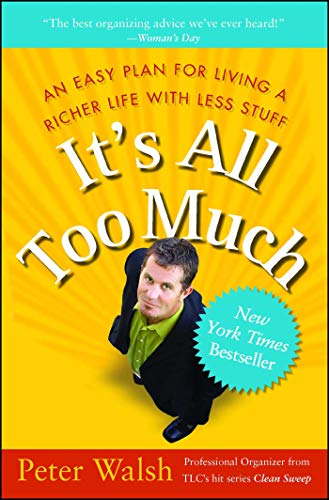It's All Too Much: An Easy Plan for Living a Richer Life with Less Stuff book cover