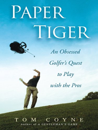 Paper Tiger: An Obsessed Golfer's Quest to Play with the Pros book cover
