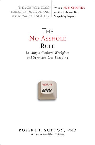 The No Asshole Rule: Building a Civilized Workplace and Surviving One That Isn't book cover